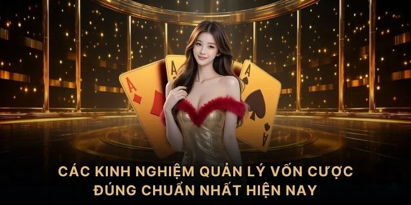 Các kinh nghiệm quản lý vốn cược đúng chuẩn nhất hiện nay